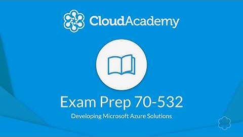 70-532 Exam Prep - Developing Microsoft Azure Solutions