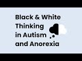 Black  white thinking in autism and anorexia