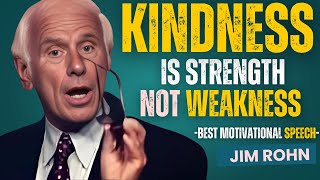 Kindness is Strength, Not Weakness || BEST MOTIVATIONAL SPEECH BY JIM ROHN
