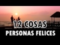 12 Cosas que Hacen las Personas Felices