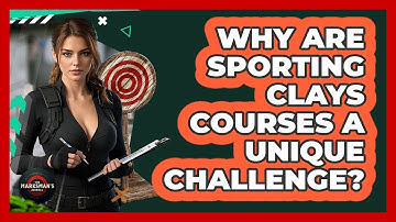 Why Are Sporting Clays Courses A Unique Challenge? - The Marksman