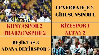 Fenerbahçe 2 Gi̇resunspor 1, Konyaspor 2 Trabzonspor 2, Ri̇zespor 1 Altay 2, Beşi̇ktaş 3 Adanademi̇rsp 3