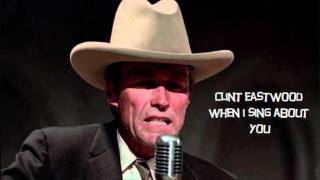 Video thumbnail of "When I Sing About You by Clint Eastwood"