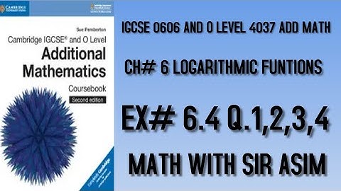 Add Math IGCSE 0606 and O levels 4037,Ch#6.Logarithmic Functions Ex 6.4, Q.1,2,3,4.Lecture #76.