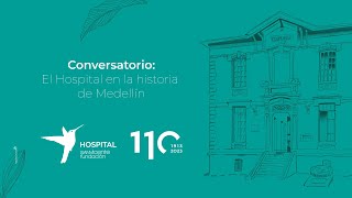 Conversatorio: El Hospital en la historia de Medellín