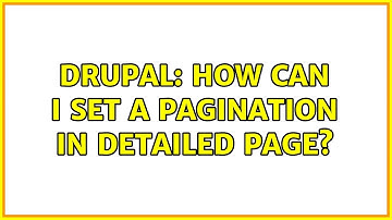 Drupal: How can i set a pagination in detailed page?