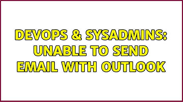 DevOps & SysAdmins: Unable to send email with Outlook
