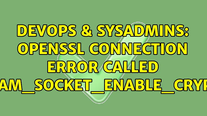 DevOps & SysAdmins: OpenSSL connection Error called stream_socket_enable_crypto() (2 Solutions!!)