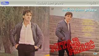 Video thumbnail of "Mitar Miric - Nasao sam pravu - (Audio 1982)"