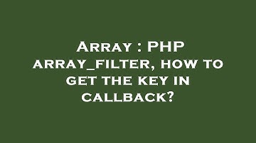 Array : PHP array_filter, how to get the key in callback?