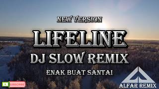 LIFELINE DJ SLOW  REMIX TERBARU ENAK BUAT SANTAI