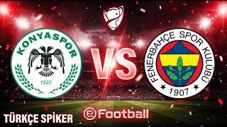 Konyaspor vs Fenerbahçe | Türkiye Kupası | Türkçe Spiker | eFootball PES | Maç Simülasyonu