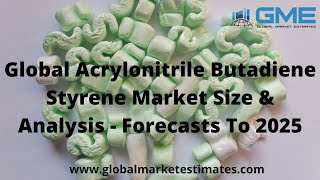 Global Acrylonitrile Butadiene Styrene Market Size, Share & Forecasts To 2025