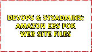 DevOps & SysAdmins: Amazon EBS for web site files