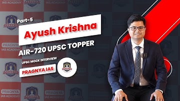 [Part-5]  Ayush Krishna mock Interview, UPSC Topper All India Rank 720 - Pragnya IAS @Pragnyaias