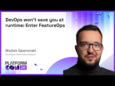 DevOps won't save you at runtime: Enter FeatureOps - Wojtek Gawronski | PlatformCon 2026 Episode cover