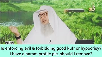 Is enjoining evil & forbidding good kufr I have haram profile pic Should I remove it assim al hakeem