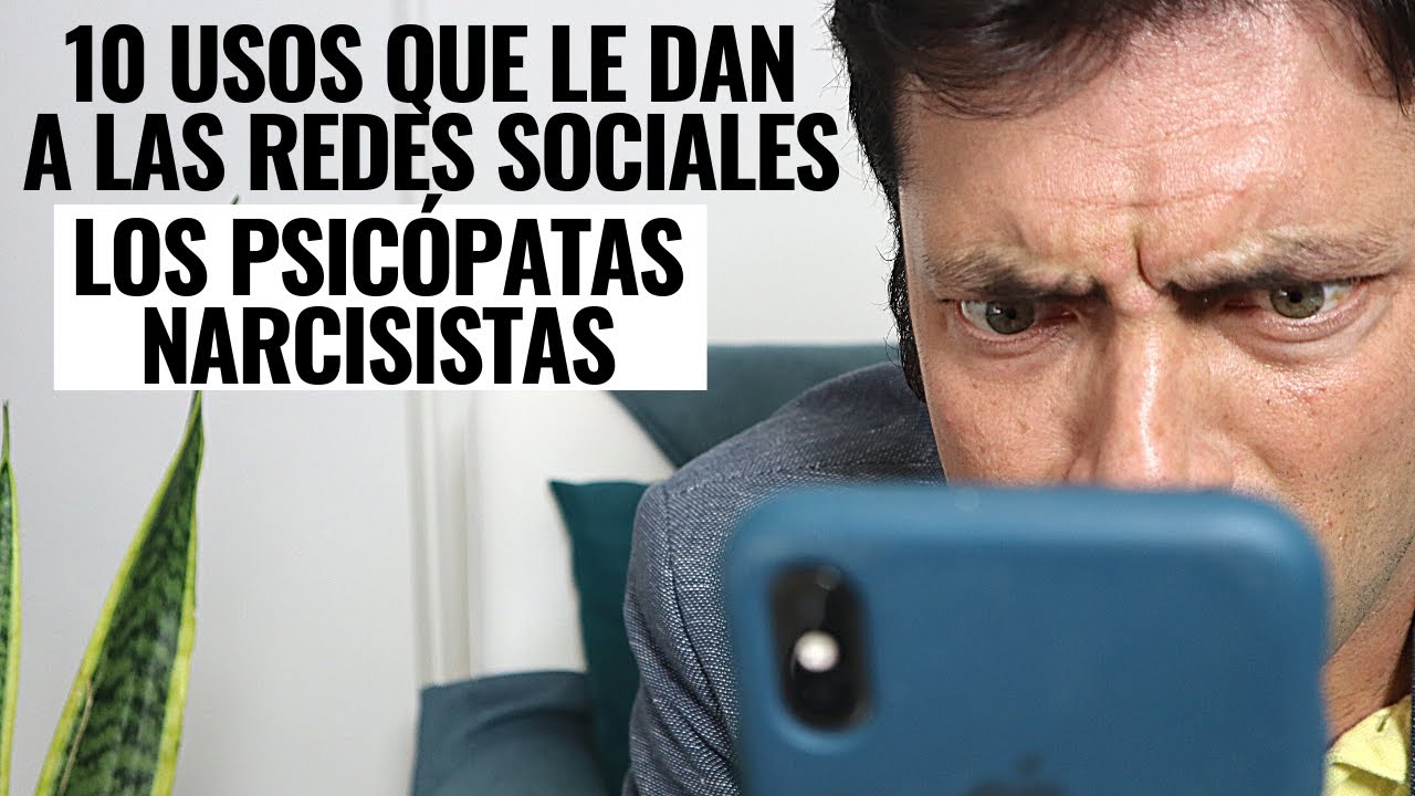 10 Usos Que Le Dan A Las Redes Sociales Los Psicópatas Narcisistas