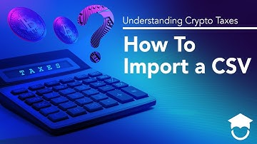 How To Import a CSV | Understanding Crypto Taxes