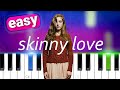 Birdy - Skinny Love | 100% EASY PIANO TUTORIAL