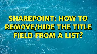 Sharepoint: How to remove/hide the title field from a list?