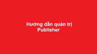 Hướng dẫn đăng nhập và quản trị Publisher - Civi.vn