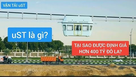 Vận tải uST là gì? Tại sao được định giá hơn 400 tỷ đô la và sẽ chiếm lĩnh 50% vận tải thế giới?