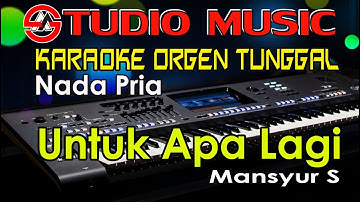 Karaoke Orgen Tunggal || Untuk Apa Lagi _ Mansyur S || Nada Pria Full Lirik [Cover Studio Music]