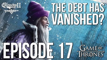 The DEBT has VANISHED?!? Ep. 17 | CK2 Game of Thrones