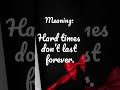 Proverbs “The wind of a typhoon does not blow for a morning.”Meaning: Hard times don’t last forever.