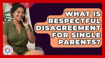 What Is Respectful Disagreement For Single Parents? - Single Parent Support Hub