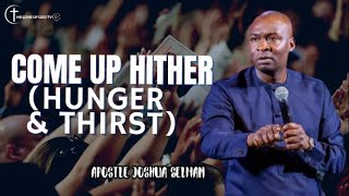 APOSTLE JOSHUA SELMAN | COME UP HITHER - PART ONE (HUNGER AND THIRST) I 02I05I2024 APOSTLE JOSHUA SELMAN | COME UP HITHER - PART ONE (HUNGER AND THIRST) I 02I05I2024