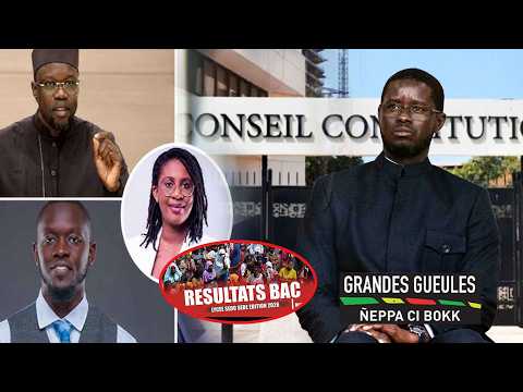 🛑Grandes Gueules - Diomaye a saisit le CC, Crise au sein de Pastef, Bac 2026 un m0rt à Matam