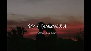 Aayoush - Saat Saamundra (Slowed & Reverb)