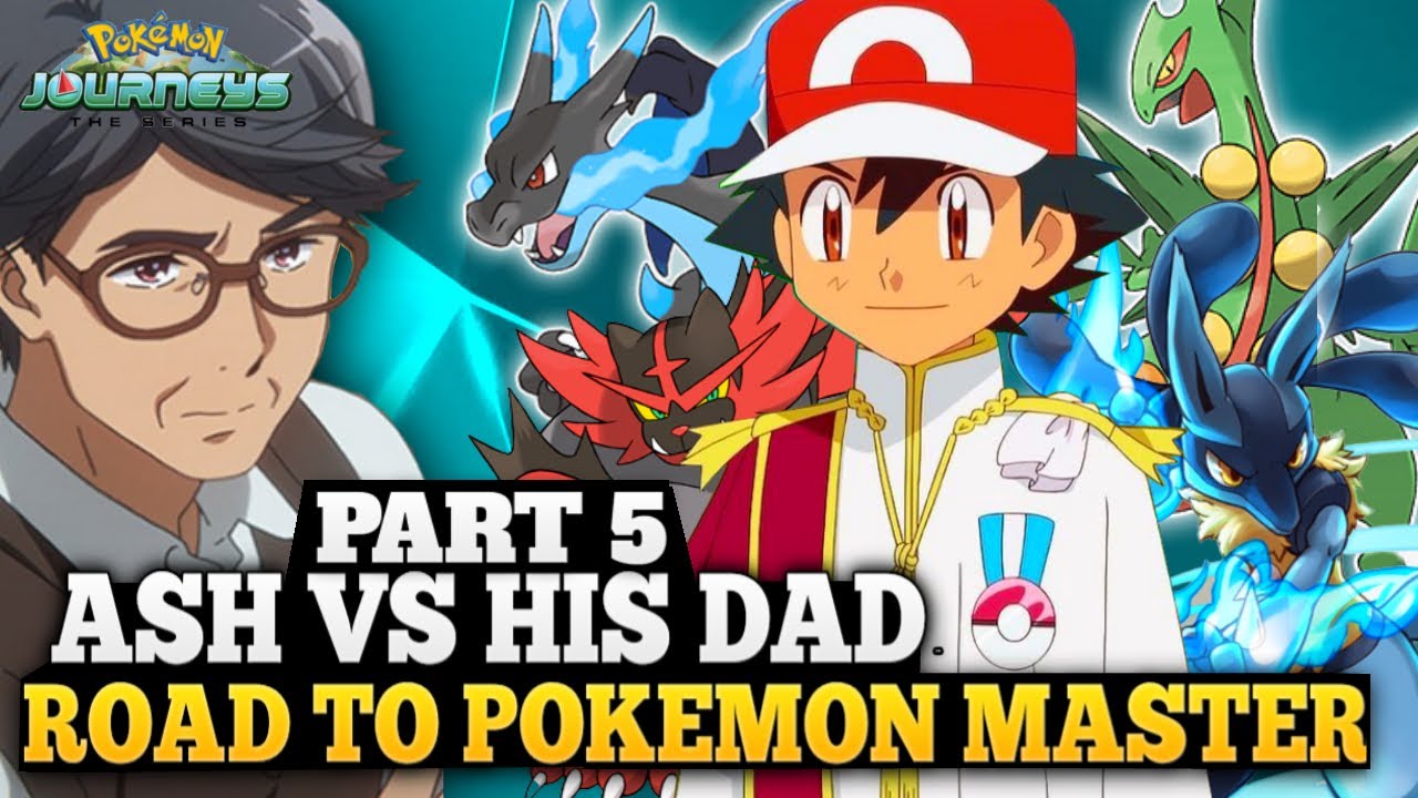 Part 05Ash vs His Dad Road to Pokemon master Ash vs Leon Ash