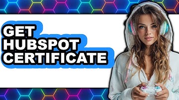 How to Get HubSpot Certificate 2025 - Full Guide