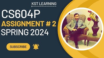 CS604P Assignment 2 Solution Spring 2024 | CS604P Assignment No 2 Spring 2024 | KST Learning