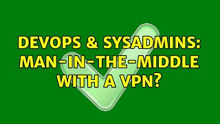 DevOps & SysAdmins: Man-In-The-Middle with a VPN? (2 Solutions!!) Wealth