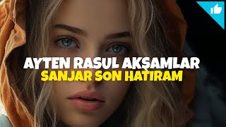 Ayten Rasul Akşamlar FT Sanjar Son Hatıram - Mix Sayit Official