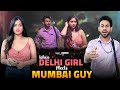 When delhi girl meets mumbai guy ft twarita nagar qabeer singh  hasley india originals