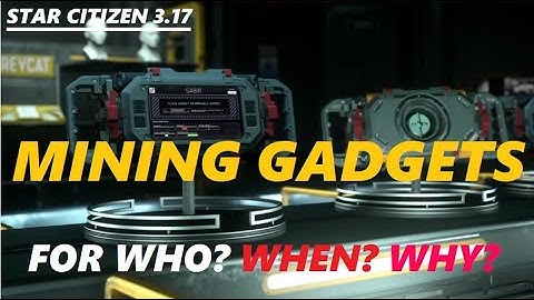STAR CITIZEN 3.17 Mining Gadgets FOR WHO, WHEN AND WHY