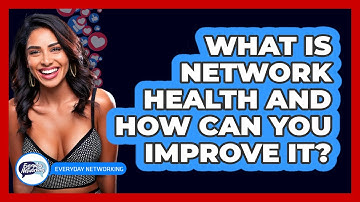 What Is Network Health And How Can You Improve It? - Everyday-Networking
