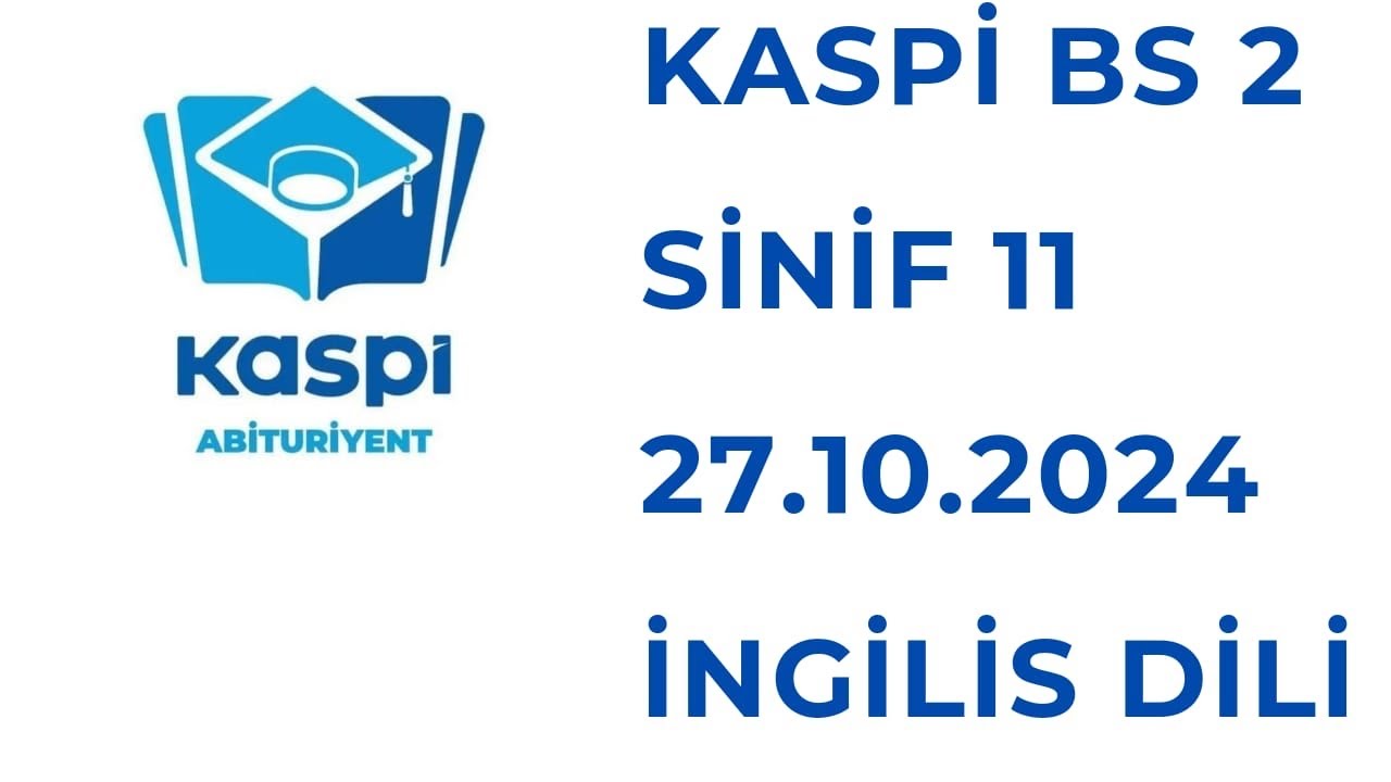 KASPİ BSİ 2 -11-ci sinif İNGİLİS DİLİ 27.10.2024 izah by Cevahir A.A