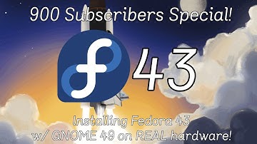(900 Subscribers Special!) Installing Fedora 43 w/ GNOME 49 on REAL hardware!