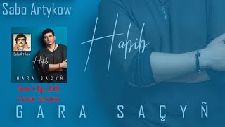 Habib - Gara saçyn ( Sabo Artykow ) 2021 HD