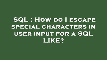 SQL : How do I escape special characters in user input for a SQL LIKE?