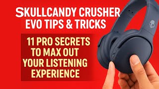 Skullcandy Crusher Evo Tips & Tricks | 11 Pro Secrets to Max Out Your Listening Experience