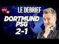 ⚽ Le Débrief : Dortmund 2 - 1 PSG / BVB - PSG (Football)