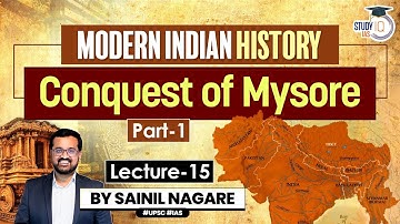 Lecture 15: British Conquest - Mysore (Part-1) | Modern Indian History | One-Stop Solution