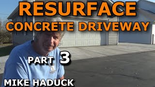 RESURFACE CONCRETE DRIVEWAY (Part 3) Mike Haduck